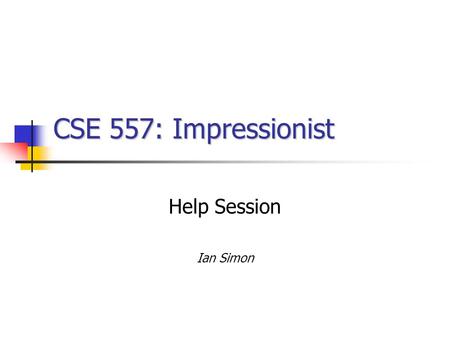 CSE 557: Impressionist Help Session Ian Simon. What we’ll be going over Getting Set Up The Skeleton Code OpenGL Basic FLTK How to make a new brush Good.