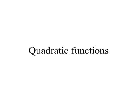 Quadratic functions. Quadratic functions: example Minimum 20 participants Price of the guide: 122 EUR For 20 participants: 80 EUR per person For every.