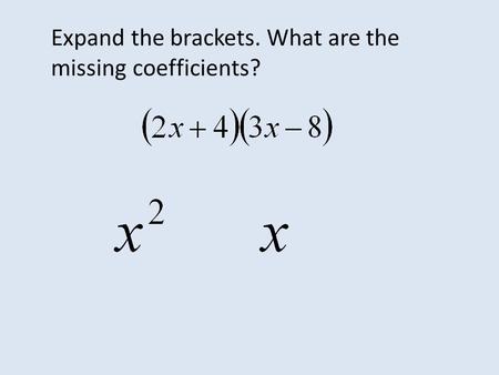 Expand the brackets. What are the missing coefficients?