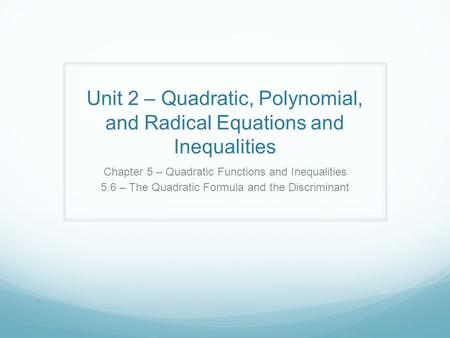 Unit 2 – Quadratic, Polynomial, and Radical Equations and Inequalities