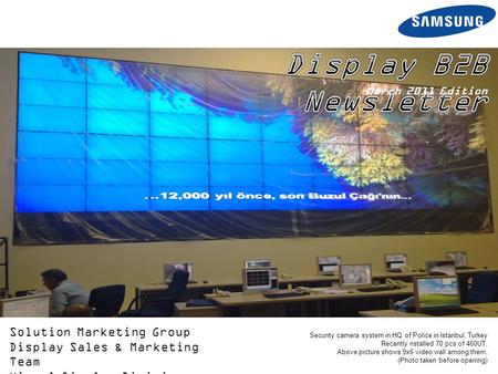 Solution Marketing Group Display Sales & Marketing Team Visual Display Division Security camera system in HQ of Police in Istanbul, Turkey Recently nstalled.