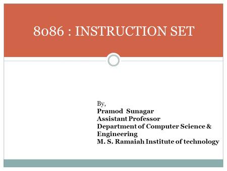 8086 : INSTRUCTION SET By, Pramod Sunagar Assistant Professor