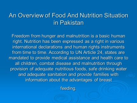 An Overview of Food And Nutrition Situation in Pakistan Freedom from hunger and malnutrition is a basic human right. Nutrition has been expressed as a.