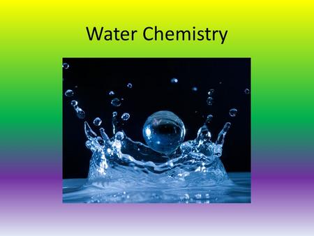 Water Chemistry. Organic Versus Inorganic Organic compounds are those generally derived from living organisms (sugar, protein, etc) Inorganic compounds.