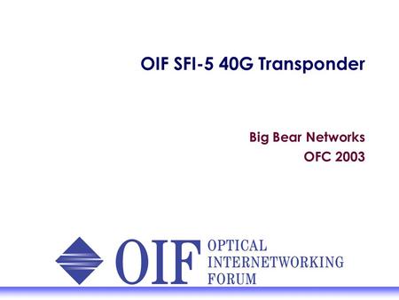 OIF SFI-5 40G Transponder Big Bear Networks OFC 2003.