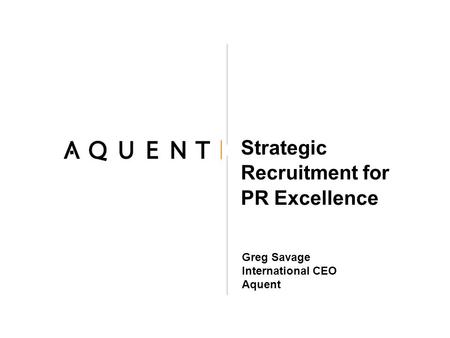 Strategic Recruitment for PR Excellence Greg Savage International CEO Aquent.