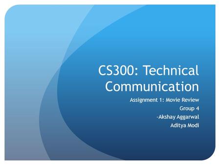 CS300: Technical Communication Assignment 1: Movie Review Group 4 -Akshay Aggarwal Aditya Modi.