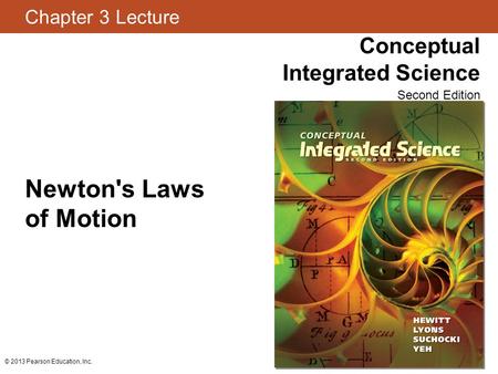 Newton's Laws of Motion © 2013 Pearson Education, Inc.