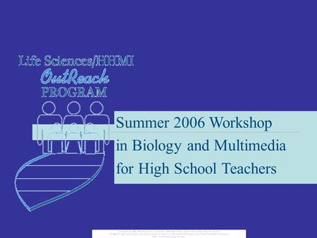 Summer 2006 Workshop in Biology and Multimedia for High School Teachers.