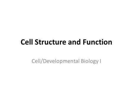 Cell Structure and Function Cell/Developmental Biology I.