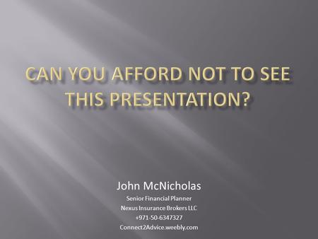 John McNicholas Senior Financial Planner Nexus Insurance Brokers LLC +971-50-6347327 Connect2Advice.weebly.com.