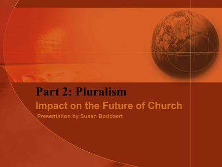 Part 2: Pluralism Impact on the Future of Church Presentation by Susan Boddaert.