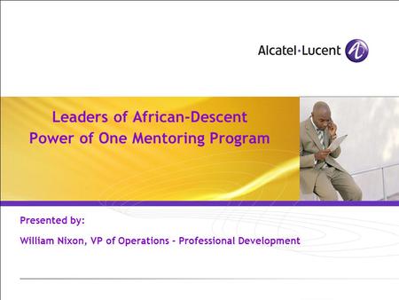 Leaders of African-Descent Power of One Mentoring Program Presented by: William Nixon, VP of Operations - Professional Development.