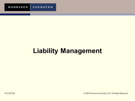 © 2009 Morrison & Foerster LLP All Rights ReservedNY2-657720 Liability Management.