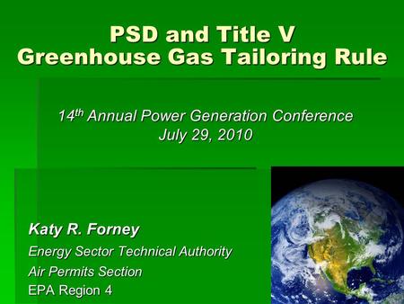 1 Katy R. Forney Energy Sector Technical Authority Air Permits Section EPA Region 4 PSD and Title V Greenhouse Gas Tailoring Rule 14 th Annual Power Generation.