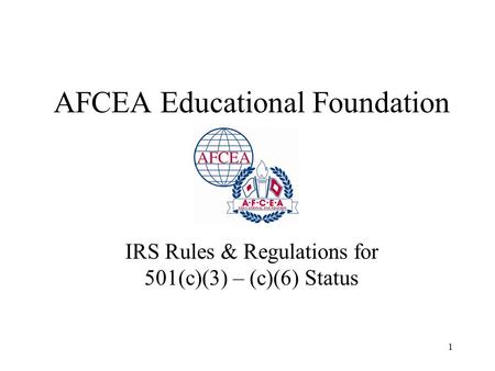 1 AFCEA Educational Foundation IRS Rules & Regulations for 501(c)(3) – (c)(6) Status.