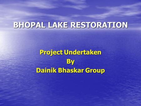 BHOPAL LAKE RESTORATION Project Undertaken By Dainik Bhaskar Group.
