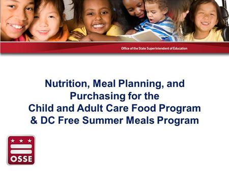 Nutrition, Meal Planning, and Purchasing for the Child and Adult Care Food Program & DC Free Summer Meals Program.