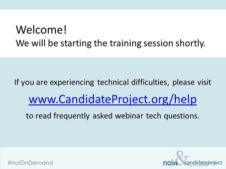 & #noiOnDemand If you are experiencing technical difficulties, please visit www.CandidateProject.org/help www.CandidateProject.org/help to read frequently.