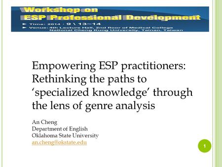 1 Empowering ESP practitioners: Rethinking the paths to ‘specialized knowledge’ through the lens of genre analysis An Cheng Department of English Oklahoma.