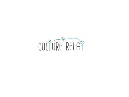 Agenda for today Mission and Concept of Culture Relay What we hope for you Overall curriculum and meeting structure 2.