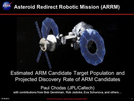 07.09.2013 Estimated ARM Candidate Target Population and Projected Discovery Rate of ARM Candidates Paul Chodas (JPL/Caltech) with contributions from Bob.