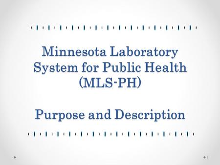 Minnesota Laboratory System for Public Health (MLS-PH) Purpose and Description 1.