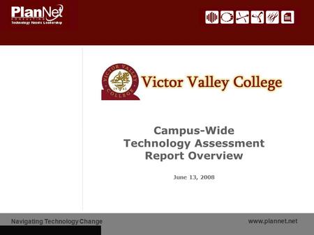 Navigating Technology Change www.plannet.net Campus-Wide Technology Assessment Report Overview June 13, 2008.