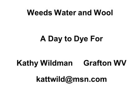 Weeds Water and Wool A Day to Dye For Kathy Wildman Grafton WV