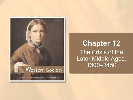 Chapter 12 The Crisis of the Later Middle Ages, 1300–1450.