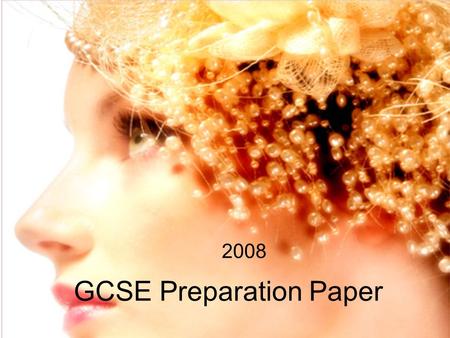 GCSE Preparation Paper 2008. Inspirational theme: Hat designs from the 20 th century Research context: Exciting fashion hats for young people.