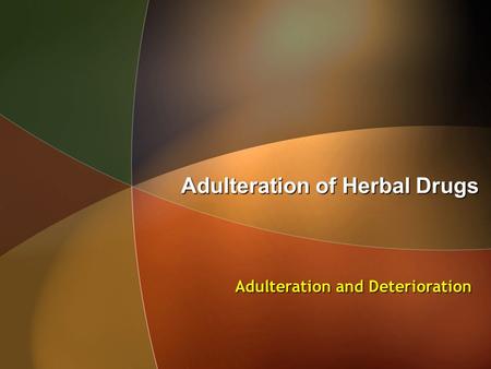 Adulteration of Herbal Drugs