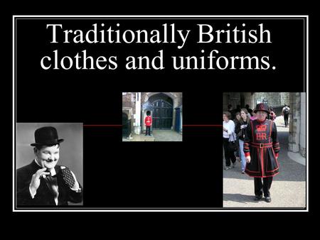 Traditionally British clothes and uniforms.. New words and expressions Guard – стража, охрана, часовой Guardsman – гвардеец, караульный Guardian – хранитель,