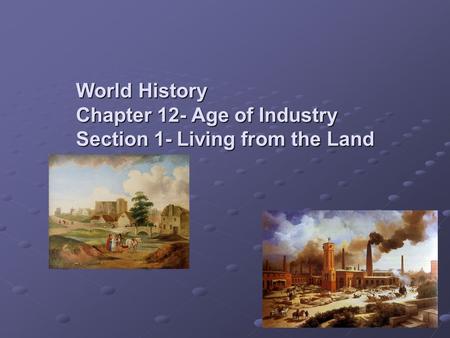 World History Chapter 12- Age of Industry Section 1- Living from the Land.