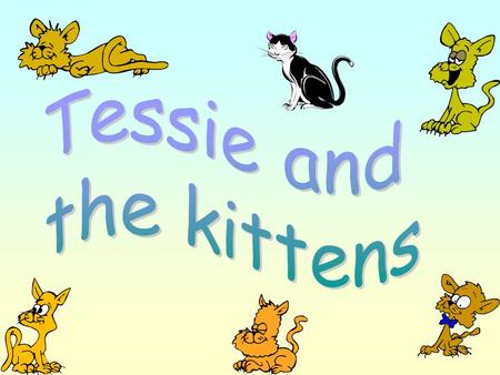 Tessie and the kittens.