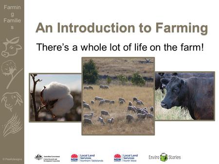 Farmin g Familie s © PeeKdesigns An Introduction to Farming There’s a whole lot of life on the farm!