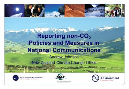 Reporting non-CO 2 Policies and Measures in National Communications Andrew Johnson New Zealand Climate Change Office.