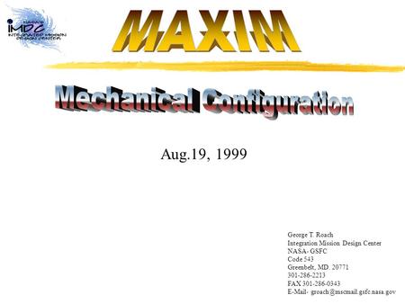Aug.19, 1999 George T. Roach Integration Mission Design Center NASA- GSFC Code 543 Greenbelt, MD. 20771 301-286-2213 FAX 301-286-0343  -