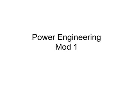 Power Engineering Mod 1. History of Power Engineering The stage for Power Engineering was set at the beginning of the eighteenth century when the first.