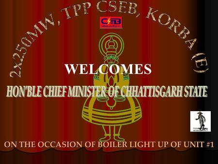 WELCOMES ON THE OCCASION OF BOILER LIGHT UP OF UNIT #1.