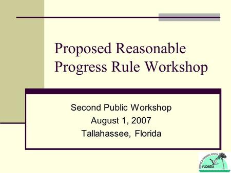 Proposed Reasonable Progress Rule Workshop Second Public Workshop August 1, 2007 Tallahassee, Florida.