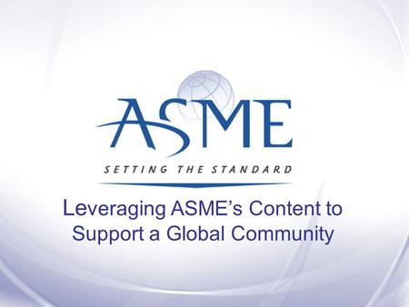 Le veraging ASME’s Content to Support a Global Community.