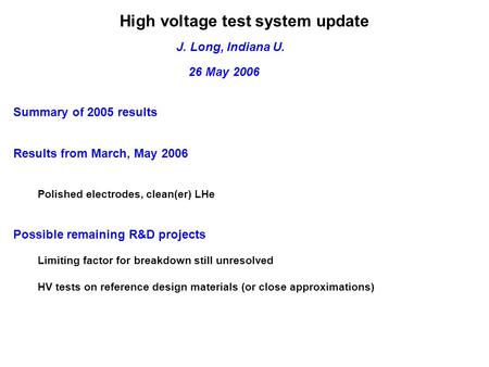 High voltage test system update Summary of 2005 results Results from March, May 2006 Possible remaining R&D projects Polished electrodes, clean(er) LHe.