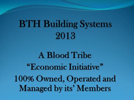 A Blood Tribe “Economic Initiative” 100% Owned, Operated and Managed by its’ Members.
