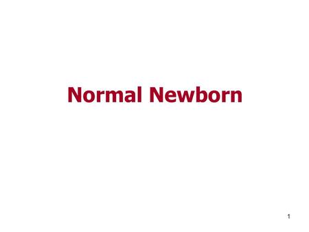 Normal Newborn.