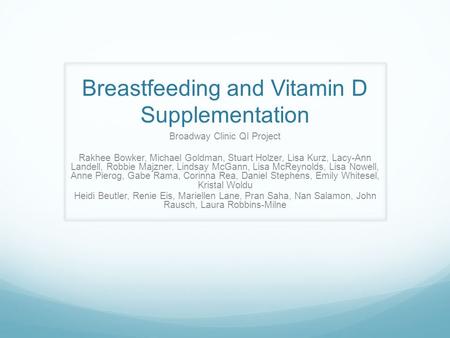 Breastfeeding and Vitamin D Supplementation Broadway Clinic QI Project Rakhee Bowker, Michael Goldman, Stuart Holzer, Lisa Kurz, Lacy-Ann Landell, Robbie.