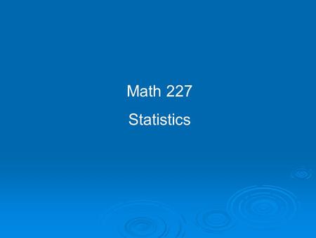 Math 227 Statistics.