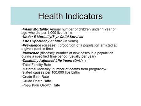 Infant Mortality: Annual number of children under 1 year of age who die per 1,000 live births Under 5 Mortality/5 yr Child Survival Life Expectancy at.