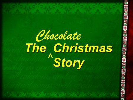 Chocolate ^ The Christmas Story.