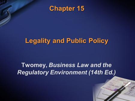Chapter 15 Legality and Public Policy Twomey, Business Law and the Regulatory Environment (14th Ed.)